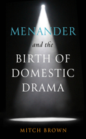 Menander and the Birth of Domestic Drama