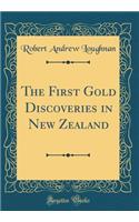 The First Gold Discoveries in New Zealand (Classic Reprint)