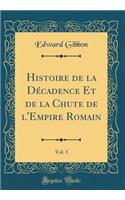 Histoire de la Dï¿½cadence Et de la Chute de l'Empire Romain, Vol. 3 (Classic Reprint)