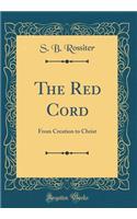 The Red Cord: From Creation to Christ (Classic Reprint)