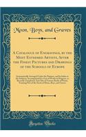 A Catalogue of Engravings, by the Most Esteemed Artists, After the Finest Pictures and Drawings of the Schools of Europe: Systematically Arranged Under the Painters, and by Index to the Subjects; Accompanied by a List of Works in Progress, or Recen