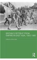 Britain's Retreat from Empire in East Asia, 1905-1980