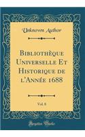 Bibliothèque Universelle Et Historique de l'Année 1688, Vol. 8 (Classic Reprint)