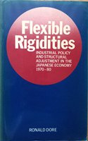 Flexible Rigidities: Industrial Policy and Structural Adjustment in the Japanese Economy, 1970-80