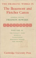 The Dramatic Works in the Beaumont and Fletcher Canon: Volume 4, The Woman's Prize, Bonduca, Valentinian, Monsieur Thomas, The Chances