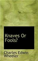 Knaves or Fools?