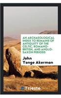 An Archaeological Index to Remains of Antiquity of the Celtic, Romano ...