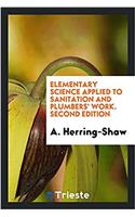 Elementary Science Applied to Sanitation and Plumbers' Work. Second Edition