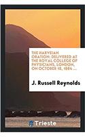 The Harveian Oration: Delivered at the Royal College of Physicians, London, on October 18, 1884 ...