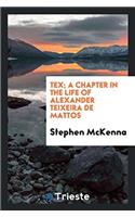 Tex; A Chapter in the Life of Alexander Teixeira de Mattos