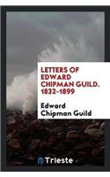 Letters of Edward Chipman Guild. 1832-1899