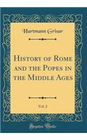 History of Rome and the Popes in the Middle Ages, Vol. 2 (Classic Reprint)