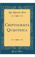 Criptografia Quijotesca (Classic Reprint)