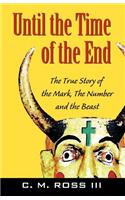 Until the Time of the End: The True Story of the Mark, the Number and the Beast