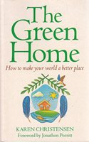 The Green Home: How to Make Your World a Better Place