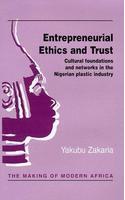 Entrepreneurial Ethics and Trust: Cultural Foundations and Networks in the Nigerian Plastic Industry