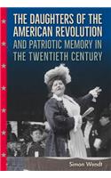 The Daughters of the American Revolution and Patriotic Memory in the Twentieth Century