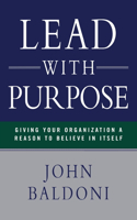 Lead with Purpose: Giving Your Organization a Reason to Believe in Itself