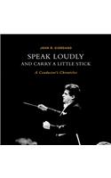 Speak Loudly and Carry A Little Stick: A Conductor's Chronicles