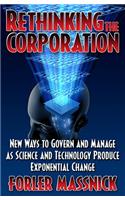 Rethinking the Corporation: New Ways to Govern and Manage as Science an Technology Produce Exponential Change