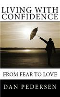 Living With Confidence: From Fear To Love