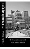 Through My Eyes: My Miracle Journey with Autoimmune Disease