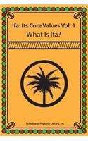 Ifa: It's Core Values Vol. 1 What Is Ifa?