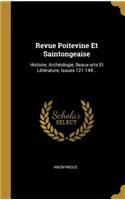 Revue Poitevine Et Saintongeaise: Histoire, Archéologie, Beaux-Arts Et Littérature, Issues 121-144...