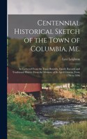 Centennial Historical Sketch of the Town of Columbia, Me.; as Gathered From the Town Records, Family Records and Traditional History From the Memory of Its Aged Citizens, From 1796 to 1896