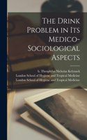 Drink Problem in Its Medico-sociological Aspects [electronic Resource]