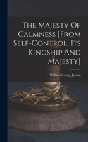 Majesty Of Calmness [from Self-control, Its Kingship And Majesty]