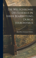 Die Weltchronik des Eusebius in Ihrer Bearbeitung Durch Hieronymus