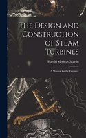 The Design and Construction of Steam Turbines
