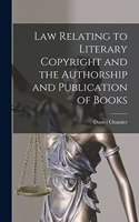 Law Relating to Literary Copyright and the Authorship and Publication of Books