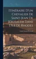 Itinéraire D'un Chevalier De Saint-Jean De Jérusalem Dans L'île De Rhodes
