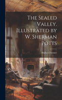 Sealed Valley. Illustrated by W. Sherman Potts