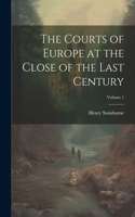 Courts of Europe at the Close of the Last Century; Volume 1