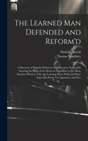 Learned Man Defended and Reform'd