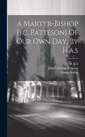 Martyr-bishop [j.c. Patteson] Of Our Own Day, By H.a.s