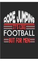 Rope Jumping It's Like Football But For Men: Rope Jumping Notebook Rope Jumping Training Journal Handlettering Diary I Logbook 110 Blank Paper Pages Rope Jumping Notizbuch 6 x 9