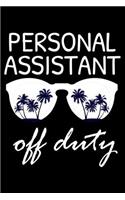 Personal Assistant Off Duty: Funny Writing Notebook, Summer Vacation Diary, Retirement Journal, Planner Organizer for Personal Assistants, Secretaries