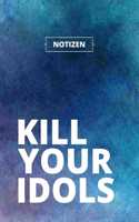 Kill your Idols