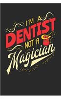 I'm A Dentist Not A Magician: Dentist Notebook Dentist Journal 110 White Blank Paper Pages 6 x 9 Handlettering Logbook