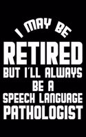 I May Be Retired But I'll Always Be A Speech Language Pathologist