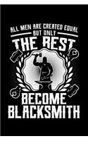 All Men Are Created Equal But Only The Best Become Blacksmith