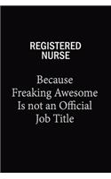 Registered Nurse Because Freaking Awesome Is Not An Official Job Title: 6x9 Unlined 120 pages writing notebooks for Women and girls