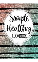 Simple Healthy Cookbook: Blank Recipe Book to Write in Cookbook Organizer