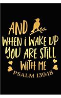 When I Wake Up You Are Still with Me Psalm 139: 18: A Matte Soft Cover Daily Prayer Journal Notebook to Write In. Blank Lined Pages for Thoughts, Prayers, Devotions and Thanks, for Women or Men