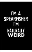 I'm a Spearfisher I'm Naturally Weird