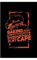 Baking Is My Superpower My Apron Is My Cape